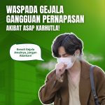 Waspada Gangguan Pernapasan Akibat Asap KARHUTLA!